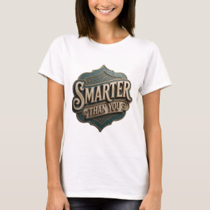 Iconic Gold SMARTER THAN YOU Custom Design T-Shirt