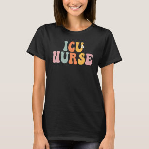 ICU Nurse Week Groovy Appreciation Day For Women F T-Shirt