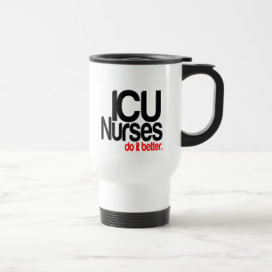ICU Nurses Do It Better Travel Mug