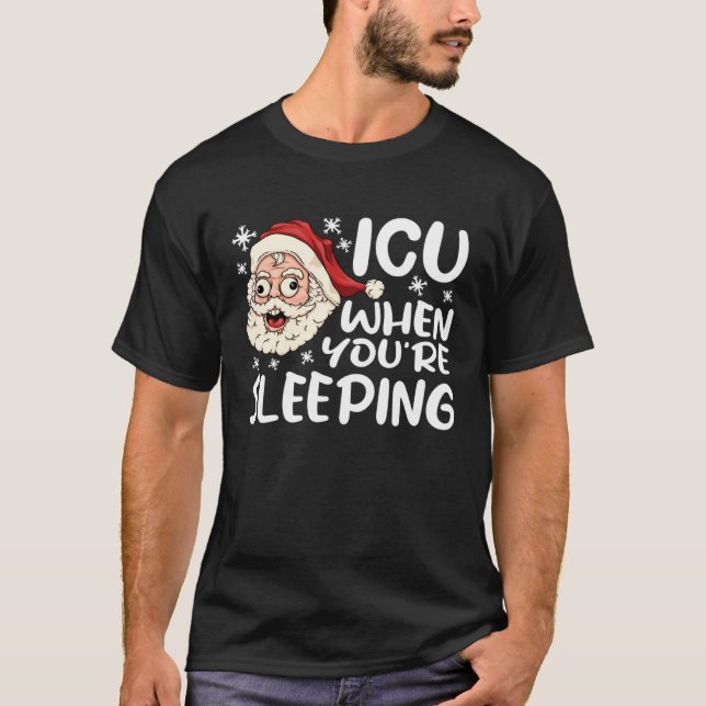 ICU When You re Sleeping ICU  Nurse Christmas Nurs T-Shirt (Front)