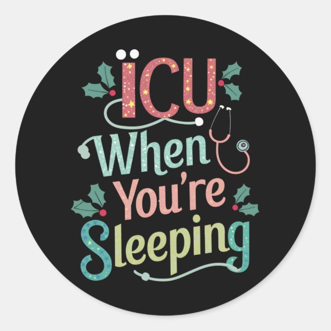 ICU When You're Sleeping ICU Nurse Christmas  Classic Round Sticker (Front)