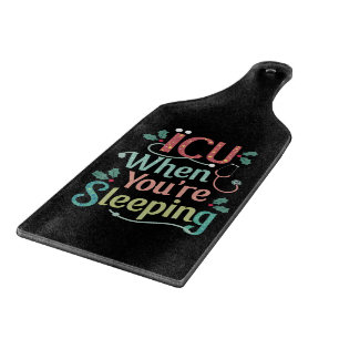 ICU When You're Sleeping ICU Nurse Christmas  Cutting Board