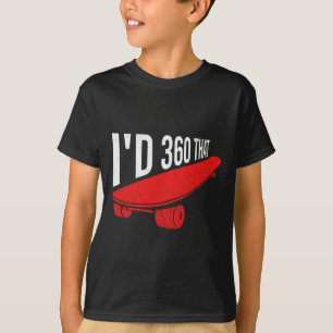 I'd 360 That Quote For A Skateboard Rider T-Shirt