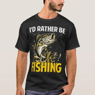 I'd be fishing funny fisherman loves fishing T-Shirt