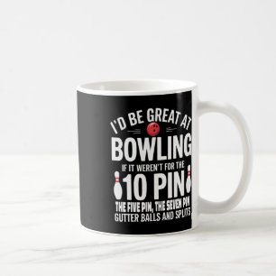 I'd Be Great At Bowling If Not For Gutter Bylls An Coffee Mug