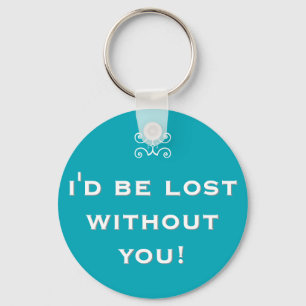 I'd be lost without you! – double meaning key ring