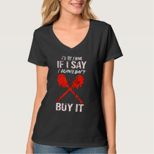 I'd Be Lying If I Say I Wouldn't Buy It Lacrosse T-Shirt