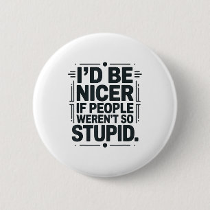I'd Be Nicer If People Weren't So Stud 6 Cm Round Badge