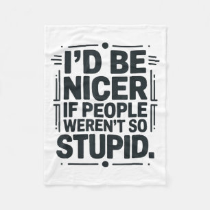 I'd Be Nicer If People Weren't So Stud  Fleece Blanket