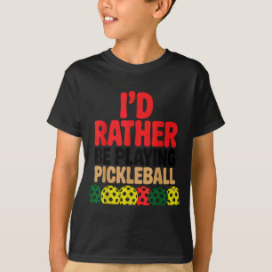 I'd be playing pickleball funny pickleball lover T-Shirt