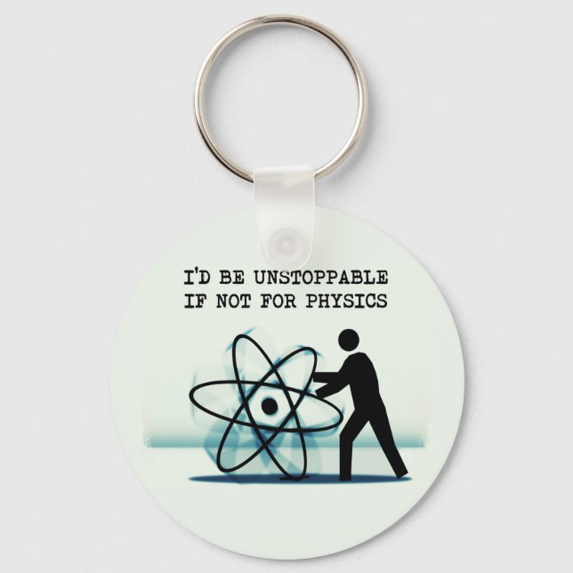 I'd be unstoppable if not for physics key ring (Front)