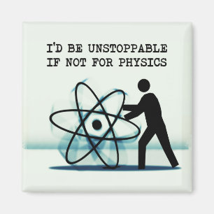 I'd be unstoppable if not for physics magnet