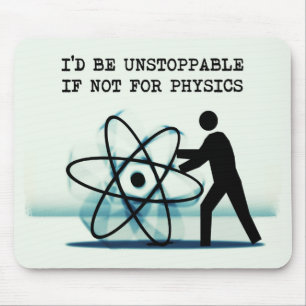 I'd be unstoppable if not for physics mouse mat