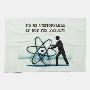 I'd be unstoppable if not for physics tea towel