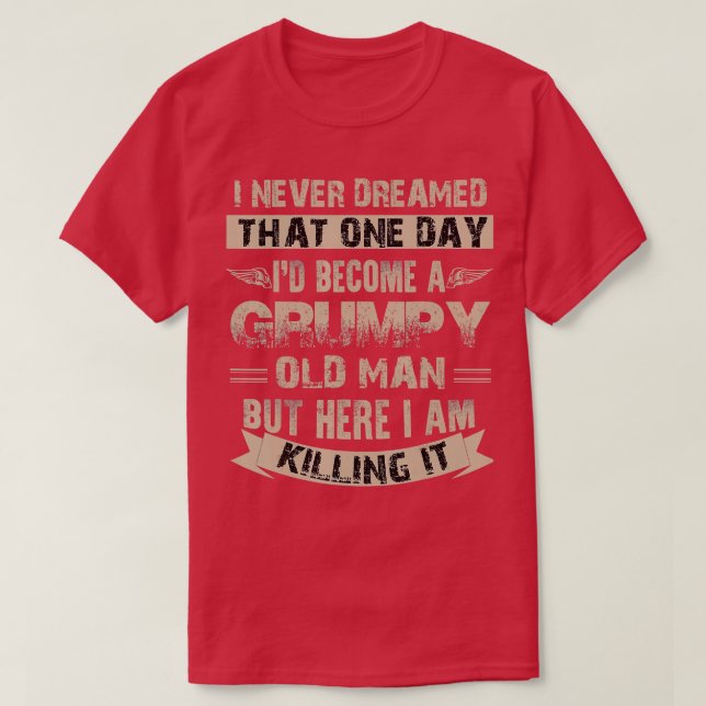 Id Become A Grumpy Old Man  Grumpy  (1)  T-Shirt (Design Front)
