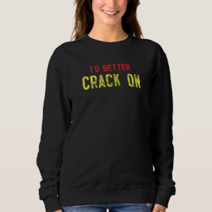 I'd Better Crack On British Slang Sweatshirt