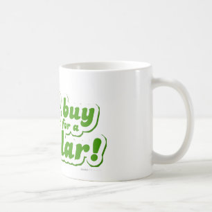 I'd Buy That For A Dollar - Movie Funny Quote Joke Coffee Mug