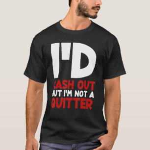I'd Cash Out But I'm Not A Quitter Gambling Player T-Shirt