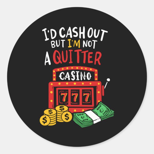 I'D Cash Out But I'M Not A Quitter Poker Players G Classic Round Sticker (Front)