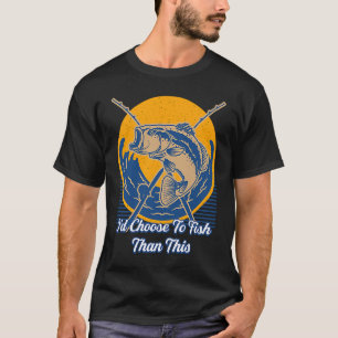 Id Choose To Fish Fishing Hobby Fisherman Pastime T-Shirt