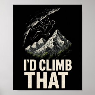 I'd Climb That - Funny Rock Climbing Mountain Art Poster