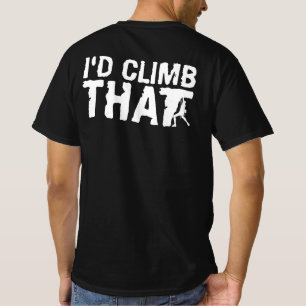 I'd Climb That Funny - Rock Mountain Climbing T-Shirt
