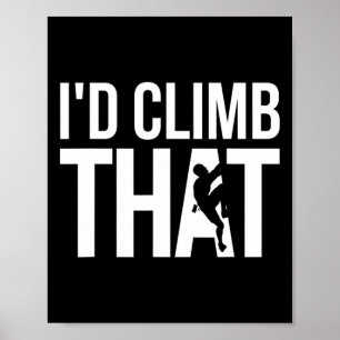 I'd Climb That Graphic, Funny Rock Climbing Poster