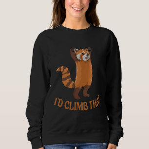 I'd Climb That Quote For A Red Panda Expert Sweatshirt