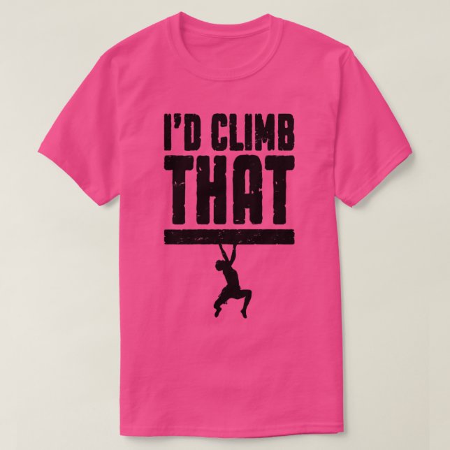Id Climb That Rock Climbing Bouldering Funny Climb T-Shirt (Design Front)