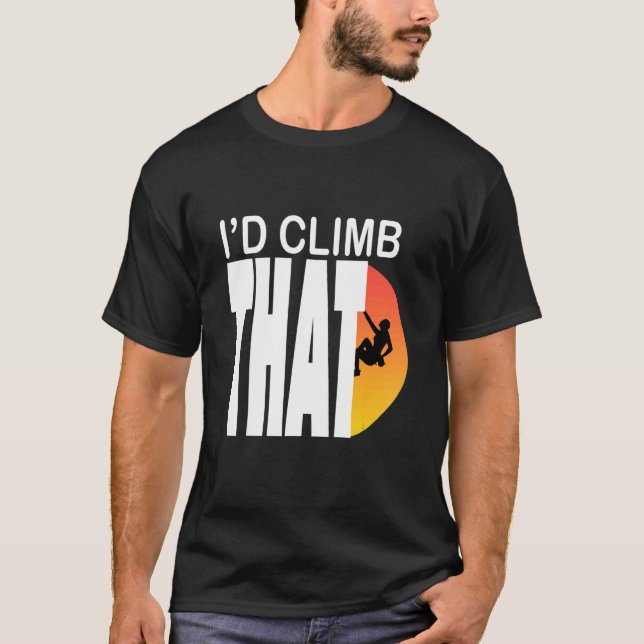 I'd Climb That  Rock Mountain Climbing Tee (Front)