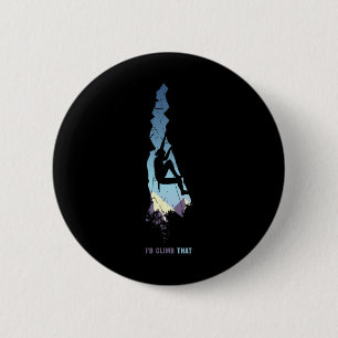 Id Climb That Shirt, Mountain Climber Gift Rock Cl 6 Cm Round Badge
