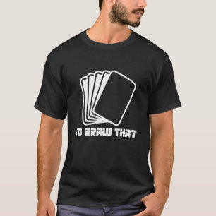 I'd Draw That Card Collector T-Shirt