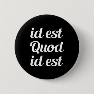 Id Est Quod Id Est - It Is What It Is Latino Prove 6 Cm Round Badge