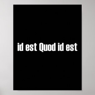 Id Est Quod Id Est Latin - It Is What It Is Premiu Poster