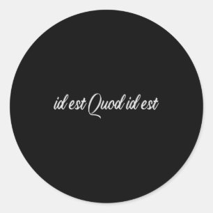 Id Est Quod Id Est Latino Spanish Mexico It Is W T Classic Round Sticker