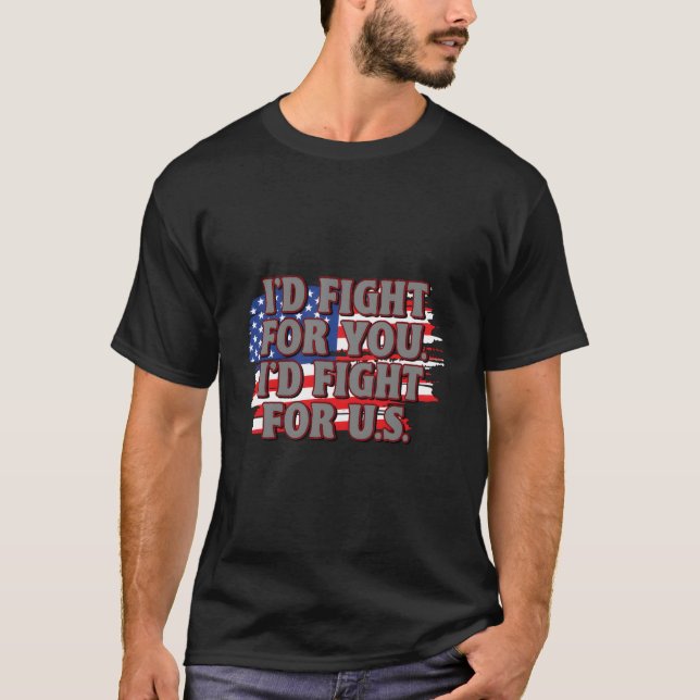 Id Fight For Us Patriotic American Patriotism Usa T-Shirt (Front)