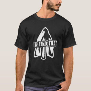 I'd Find That Artefact Rocks Flint Arrowhead Colle T-Shirt