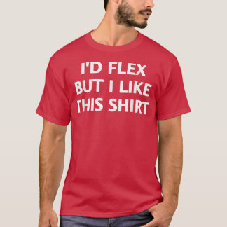 Id Fle But I Like This T-Shirt
