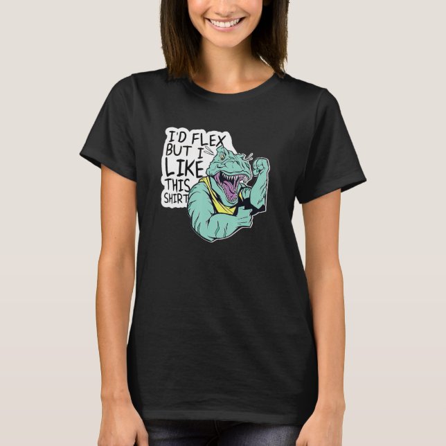 Id Flex But I Like This  Bodybuilder T Rex Dinosau T-Shirt (Front)