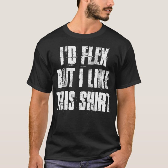 Id Flex But I Like This Gym Fitness Workout T-Shirt (Front)