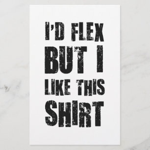 I'd Flex But I Like This Shirt