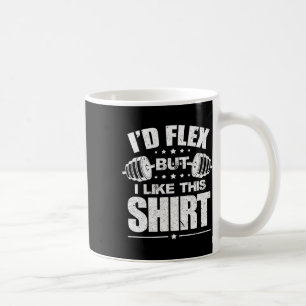 I'd Flex But I Like This Shirt Bodybuilding Gym Wo Coffee Mug