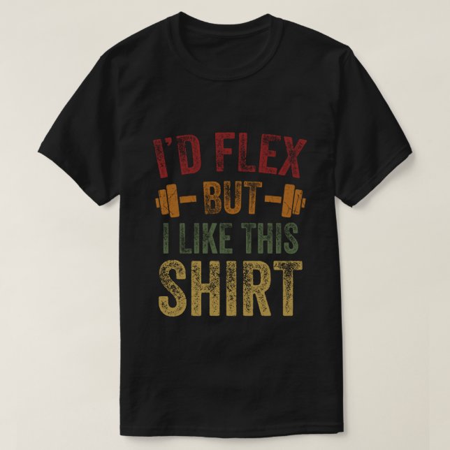 I'd Flex But I Like This Shirt Fitness Gym Men Fun (Design Front)