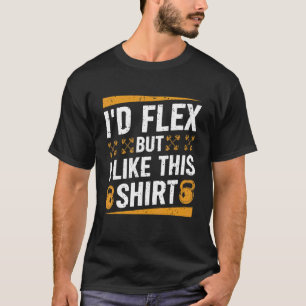 I'd Flex but I Like This Shirt Fitness Gym Men Fun