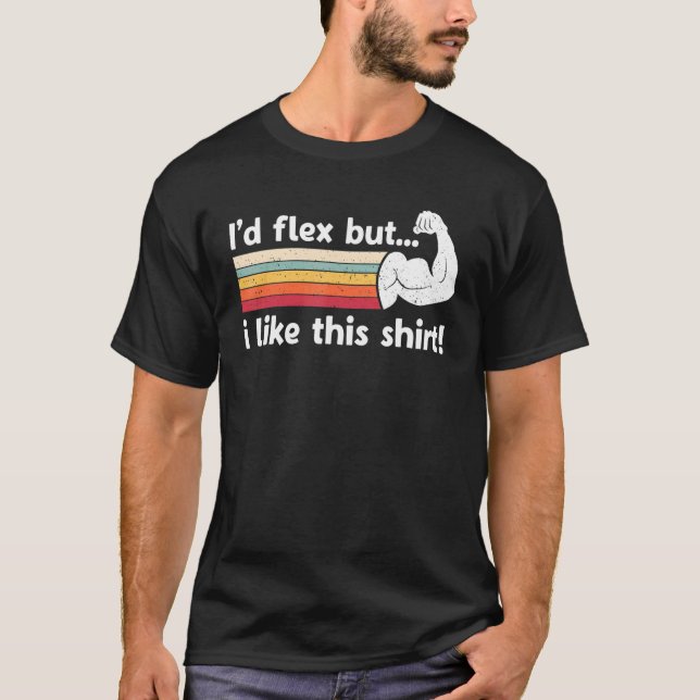 I'd Flex But I Like This Shirt Funny Adult Working (Front)
