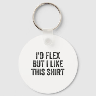 I'd Flex But I Like This Shirt Gym Weightlifter Bo Key Ring