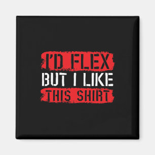 I'd Flex But Iike This Shirt  Magnet