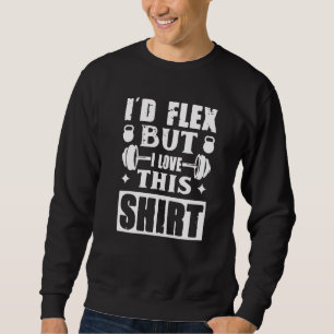 I'd Flex Gym Bodybuilder Weightlifter Workout Sweatshirt
