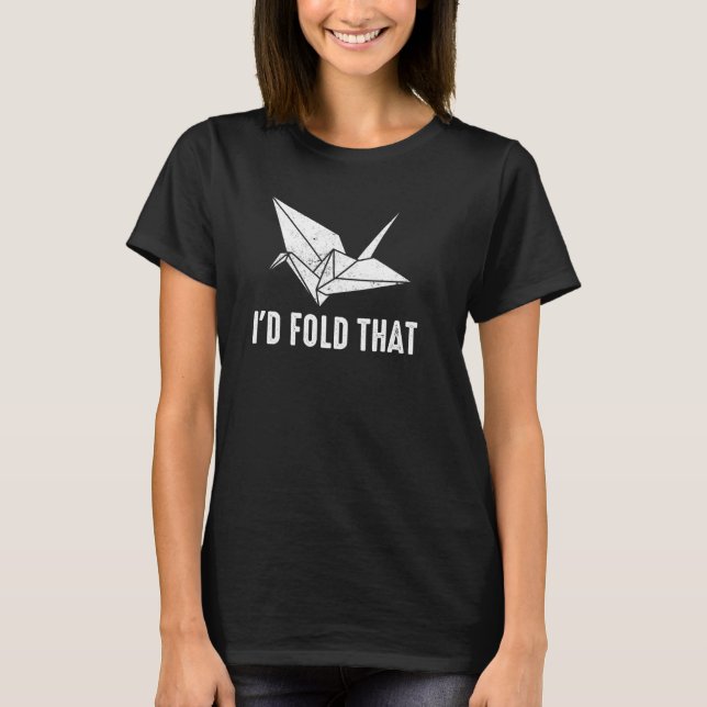 I'D Fold That Origami Crane T-Shirt (Front)
