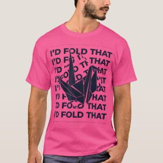 I'D Fold That Owl Paper Crane Folding Master Origa T-Shirt